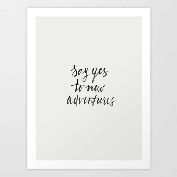 Say Yes to New Adventures Art Print