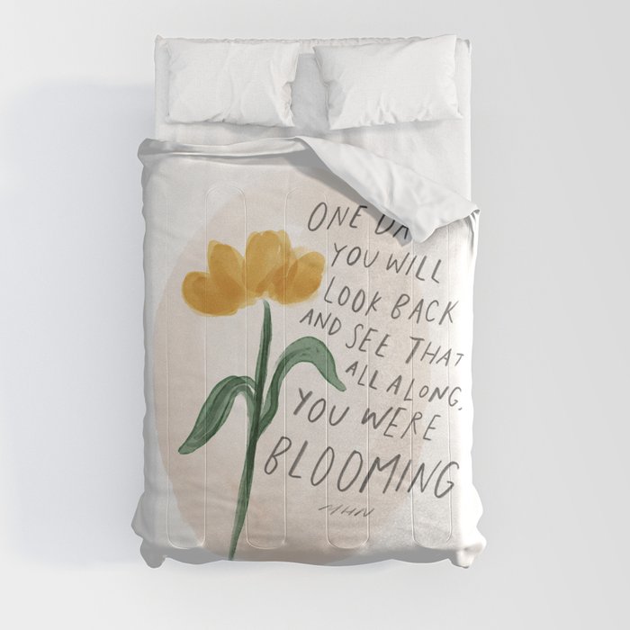 "One Day You Will Look Back And See That All Along, You Were Blooming." | Minimalism Floral Hand Lettering Design Comforter