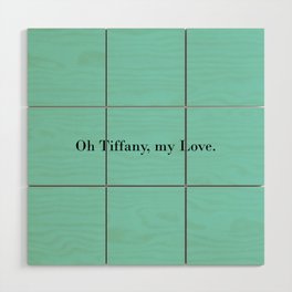 Oh Tiffany, my Love - turquois Wood Wall Art