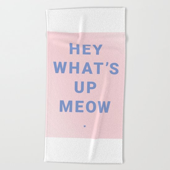 HEY WHAT'S UP MEOW Beach Towel