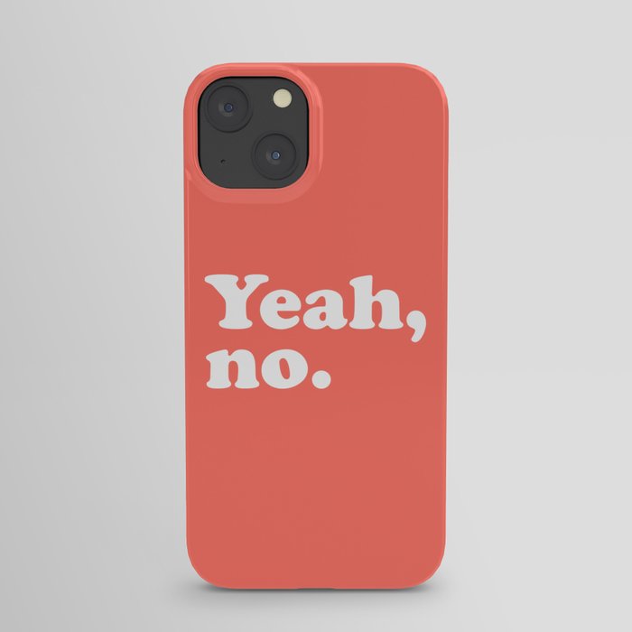 Yeah No Funny Quote iPhone Case