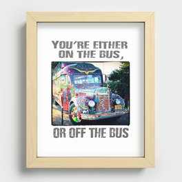 You're either on the bus, or off the bus Recessed Framed Print