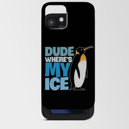 Dude Where's My Ice Funny Penguin iPhone Card Case