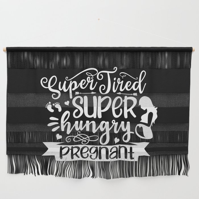 Super Tired Super Hungry Pregnant Wall Hanging