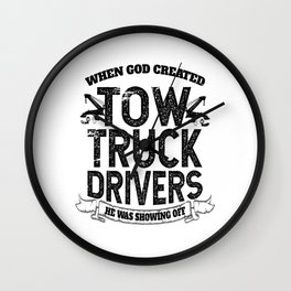 When God Created Tow Truck Drivers Wall Clock