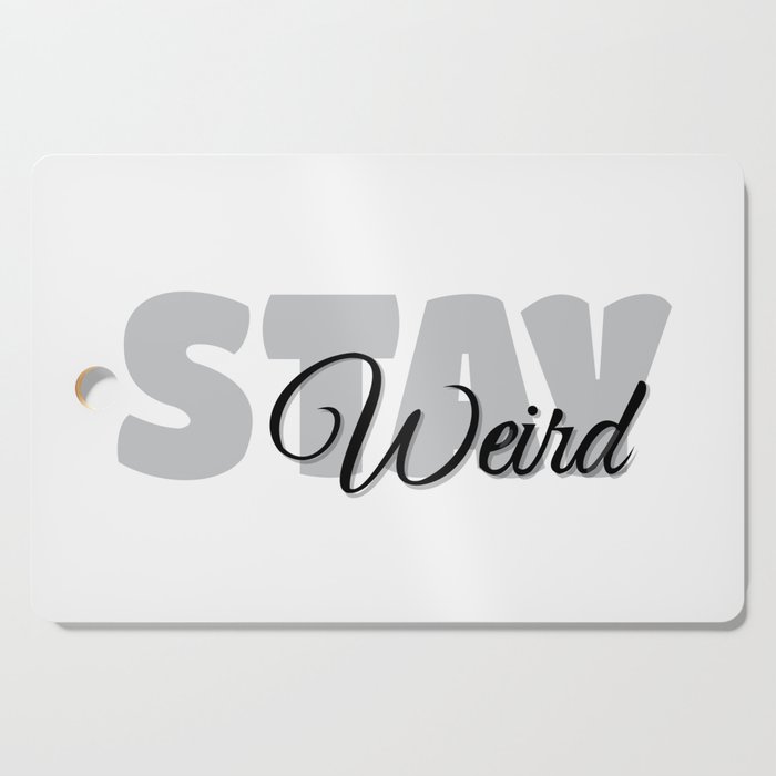 Stay Weird (White Background) Cutting Board