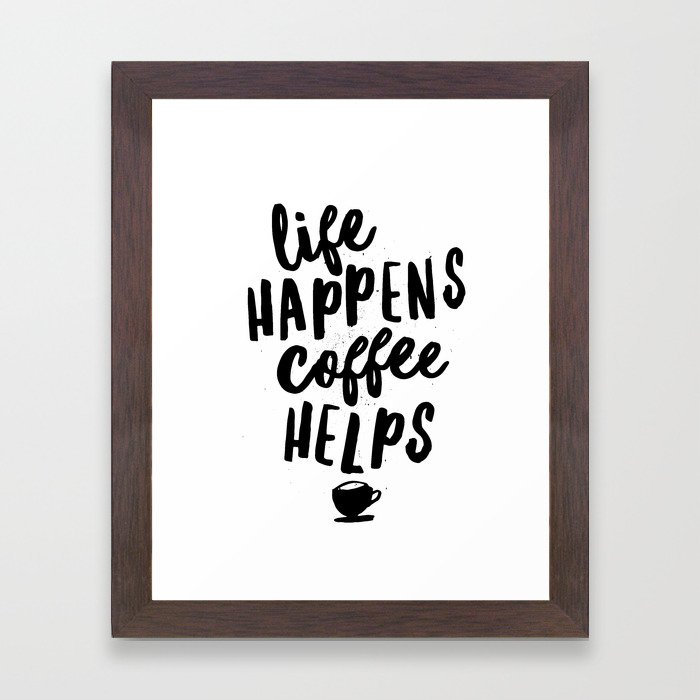 Life Happens Coffee Helps Framed Art Print