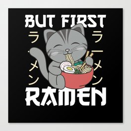 But First Ramen Cute Cat Eats Ramen Canvas Print