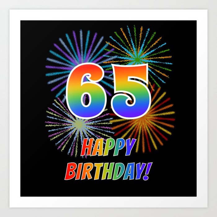 65th Birthday 65 Happy Birthday W Rainbow Spectrum Colors Fun Fireworks Inspired Pattern Art Print By Aponx