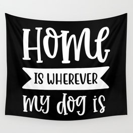 Home Is Wherever My Dog Is Typography Quote Wall Tapestry