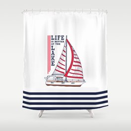 Life is Better at the Lake Life is Better at the Lake Nautical Sailboat Shower Curtain