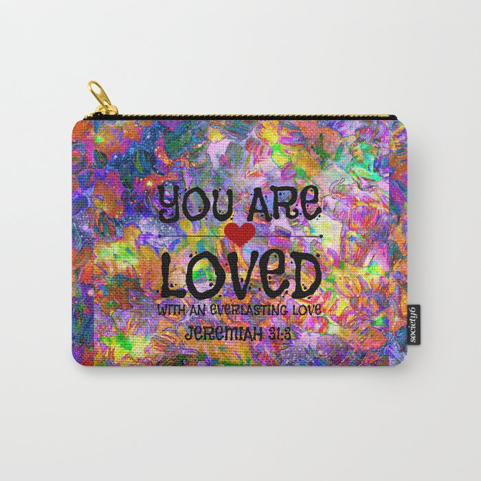 YOU ARE LOVED Everlasting Love Jeremiah 31 3 Art Abstract Floral Garden Christian Jesus God Faith Carry-All Pouch