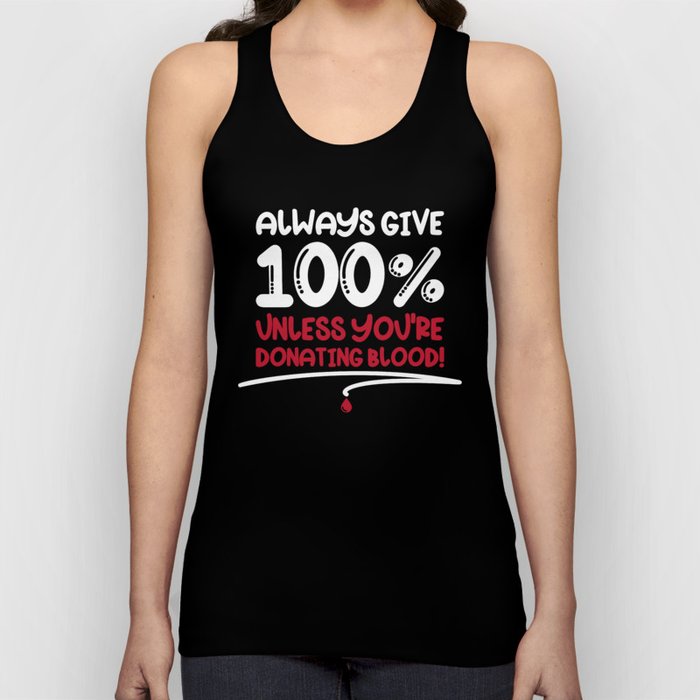 Always Give 100% Unless Donating Blood Tank Top