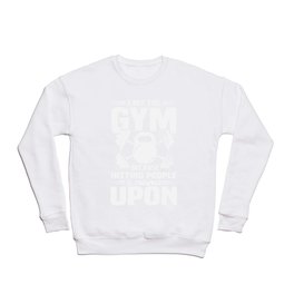 I HIT THE GYM BECAUSE HITTING PEOPLE IS FROWNED Crewneck Sweatshirt