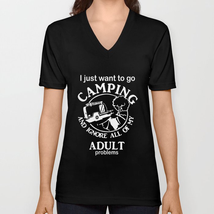 I JUST WANT TO GO CAMPING and ignore all of my adult problems camp V Neck T Shirt