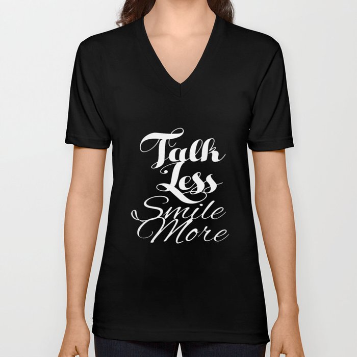 Talk Less, Smile More V Neck T Shirt