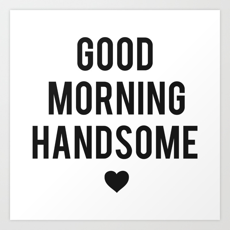 Good Morning Handsome Art Print By Heartsparkle Society6