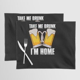 Take Me Drunk I'm Home Placemat