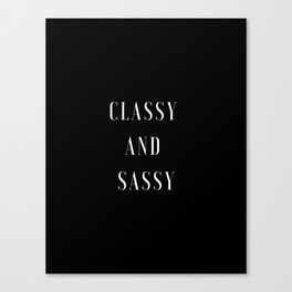 Classy and Sassy, Classy, Sassy Canvas Print