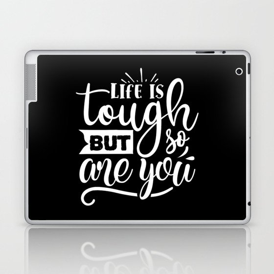Life Is Tough But So Are You Motivational Quote Laptop & iPad Skin