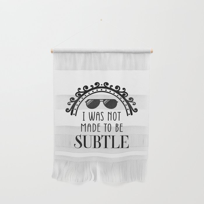 I Was Not Made To Be Subtle Inspiration Quote Art  Wall Hanging