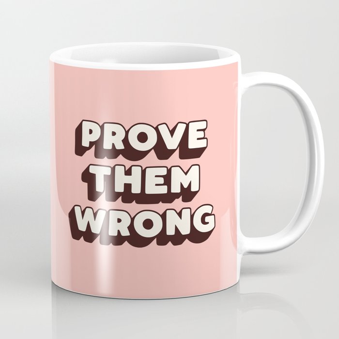 Prove Them Wrong Coffee Mug