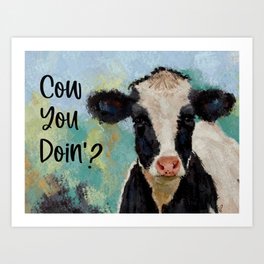 Cow You Doin'? Art Print