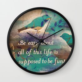 Be Easy About all of This Wall Clock