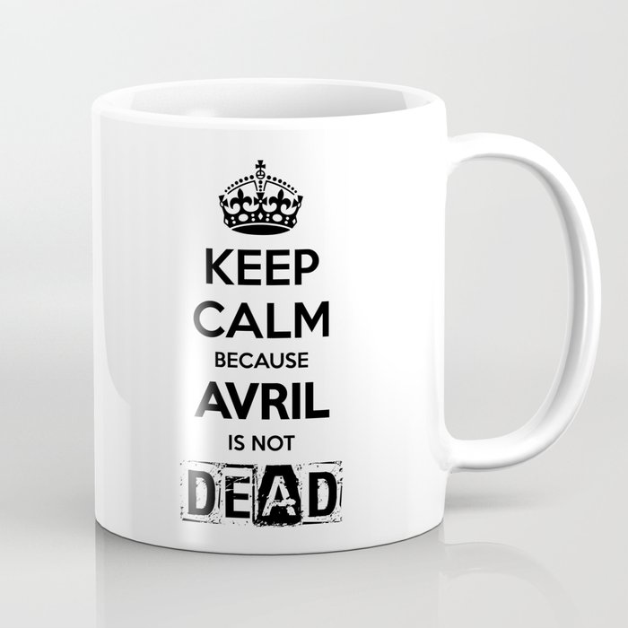 Keep Calm Because Avril is Not Dead WHITE Coffee Mug