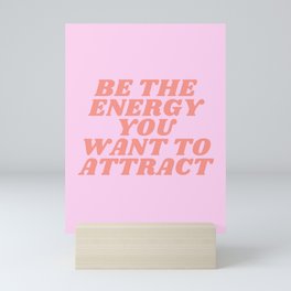 Be The Energy You Want To Attract - Art Print Mini Art Print