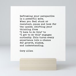 Reframing Your Perspective Cory Allen Motivational Quote (with permission from Cory Allen) Mini Art Print