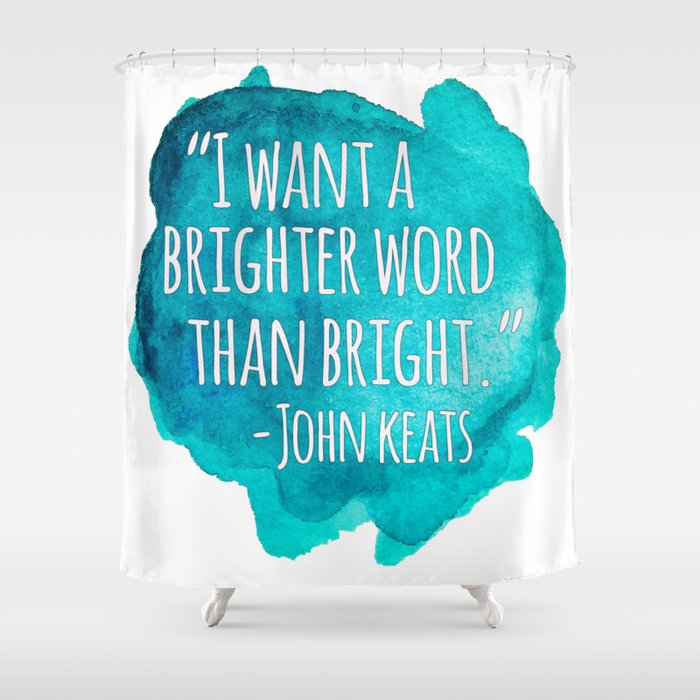 A Brighter Word than Bright - John Keats Shower Curtain