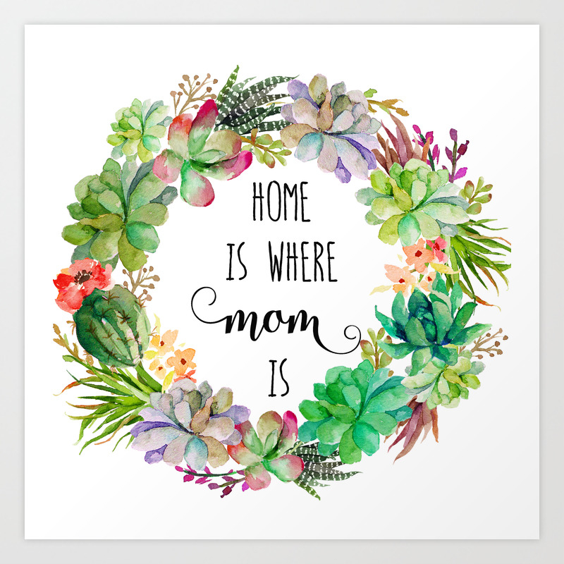 Home Is Where Mom Is Art Print By My Evergreen Place Society6