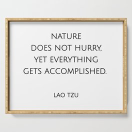 Nature does not hurry, yet everything gets accomplished. Lao Tzu Zen Quotes Serving Tray