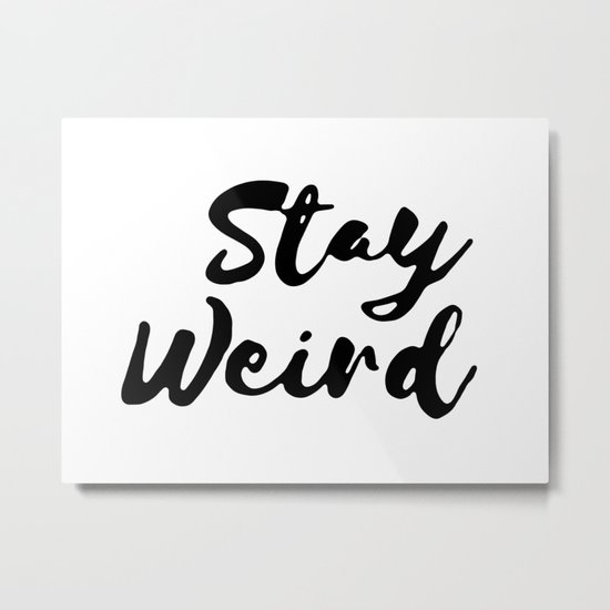 Stay Weird Metal Print