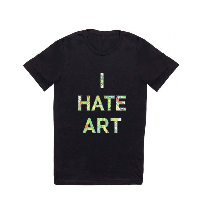 I HATE ART T Shirt