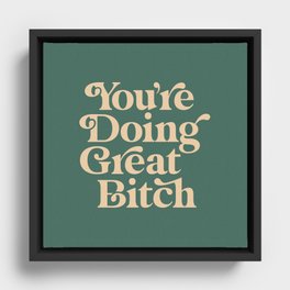YOU’RE DOING GREAT BITCH vintage green cream Framed Canvas