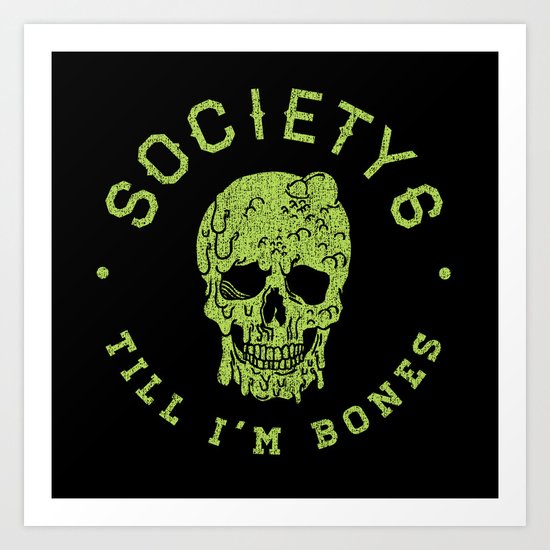 Society6 Till I'm Bones Art Print