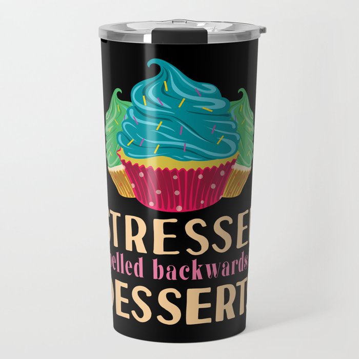 Funny Stressed Spelled Backwards Is Desserts Cake Travel Mug