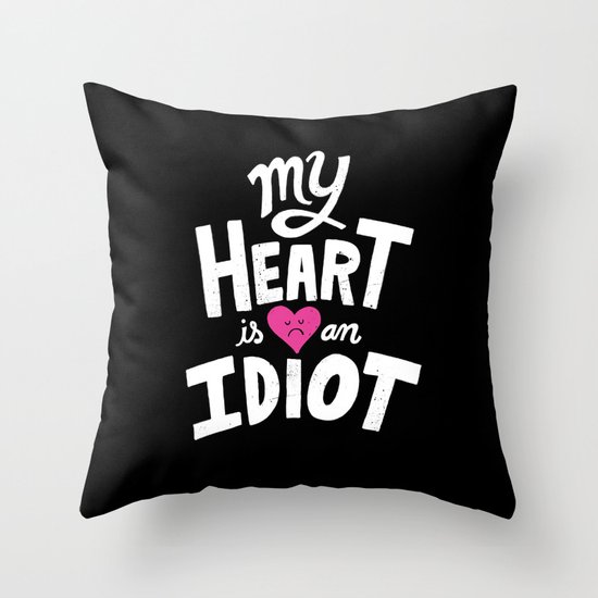 My Heart Is An Idiot Throw Pillow