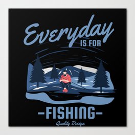 Every Day is for Fishing Canvas Print