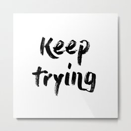 Keep trying Metal Print | Graphic Design, Typography, Black and White, Digital 