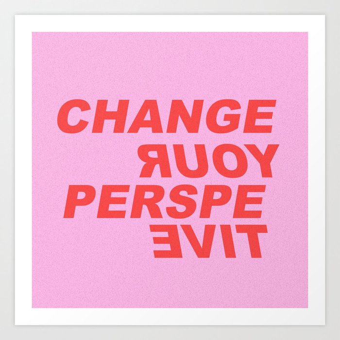 change your perspective Art Print