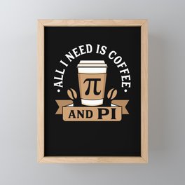 All I Need Is Coffee And Pi Framed Mini Art Print