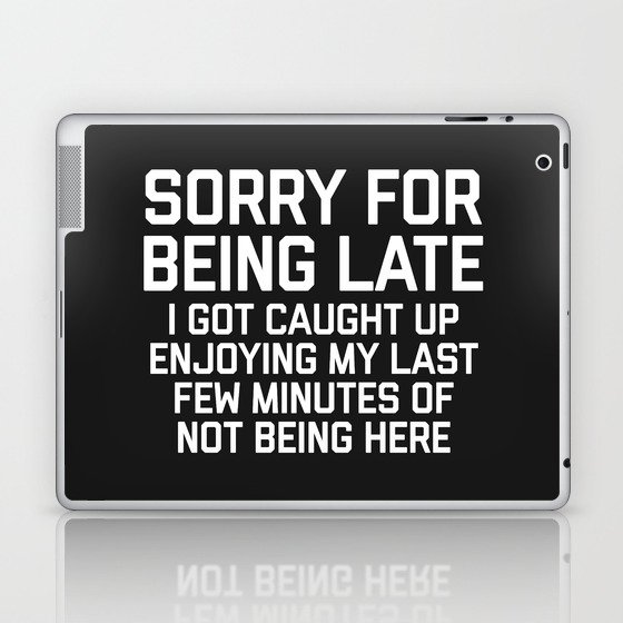 Sorry For Being Late Funny Quote Laptop & iPad Skin