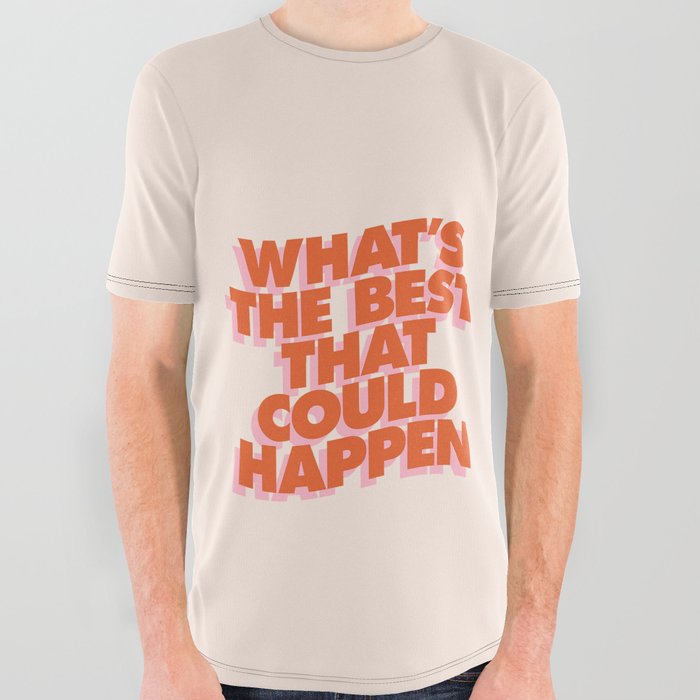 Whats The Best That Could Happen All Over Graphic Tee