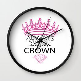 Always Wear Your Invisible Crown Wall Clock