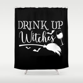 Drink Up Witches Halloween Funny Slogan Shower Curtain