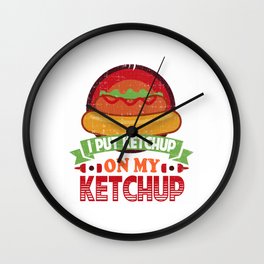 I Put Ketchup On My Ketchup Funny Food Condiment Wall Clock