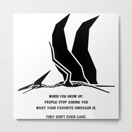 Autism Memes Favorite Dinosaur When You Grow Up People Stop Asking You What Your Favorite Dinosaur Metal Print | Graphicdesign, Autisticandproud, Giftforautistic, Autism, Autisticpride, Disability, Allistic, Autistic, Allistics, Autisticskills 